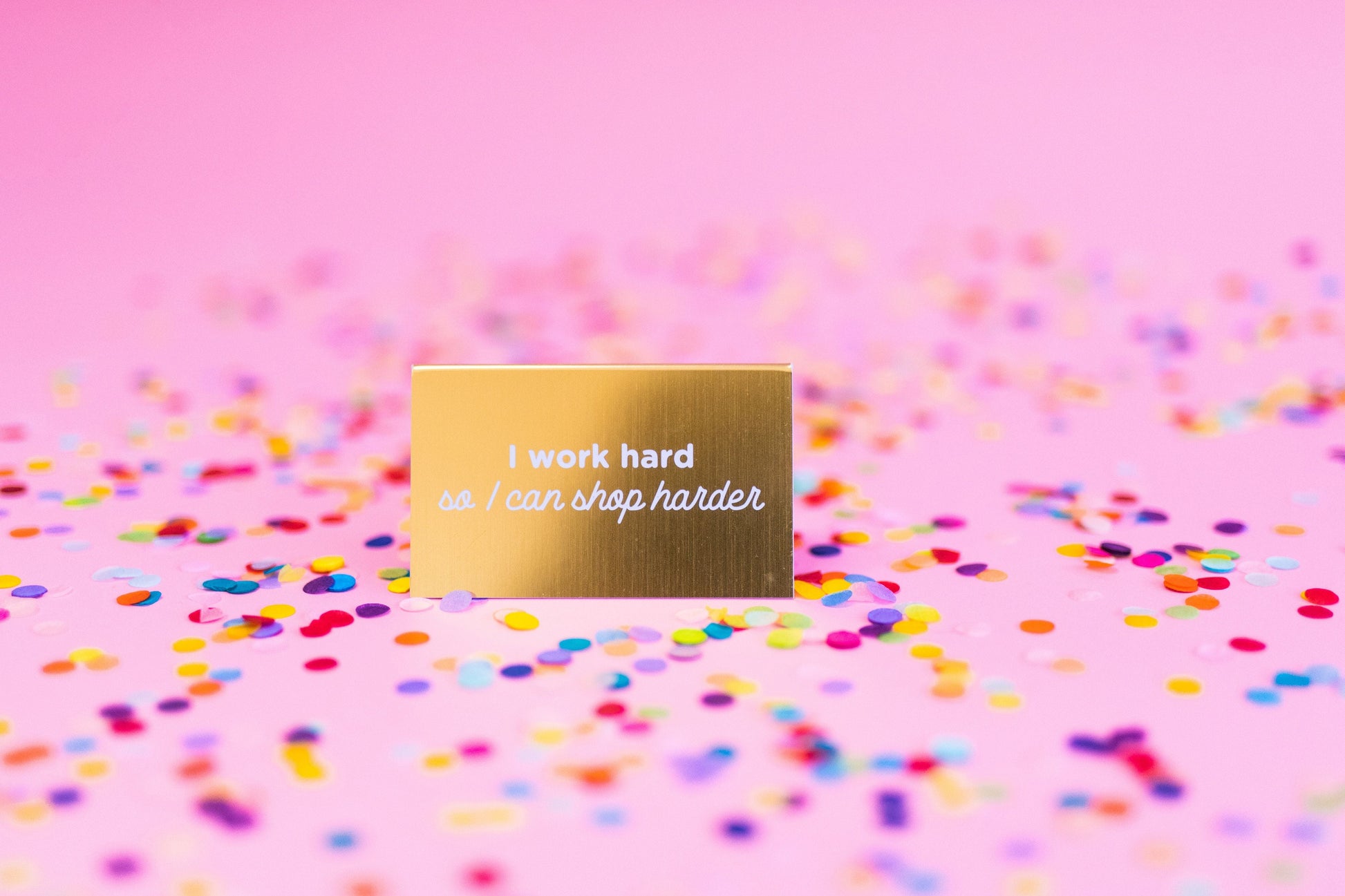 Work Hard So I Can Shop Harder Desk Sign
